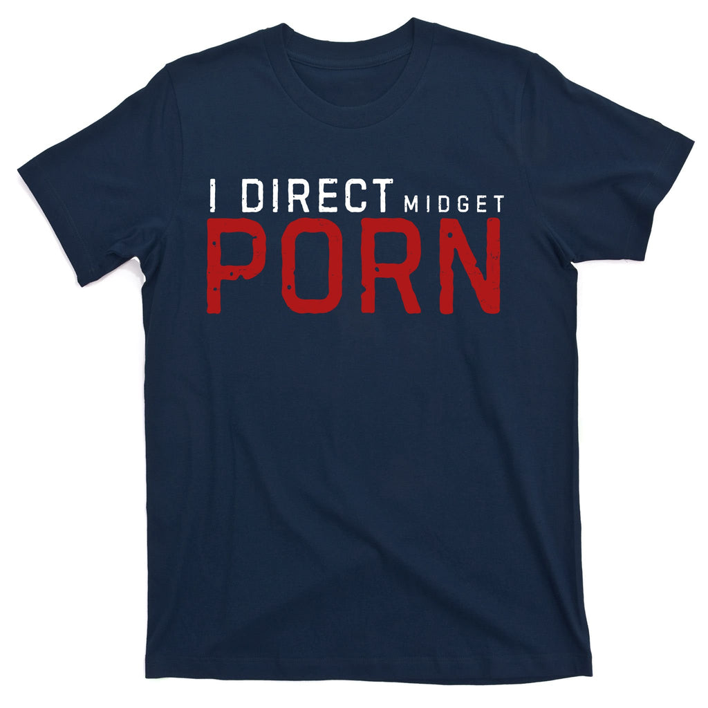 I Direct Midget Porn Funny T-Shirt