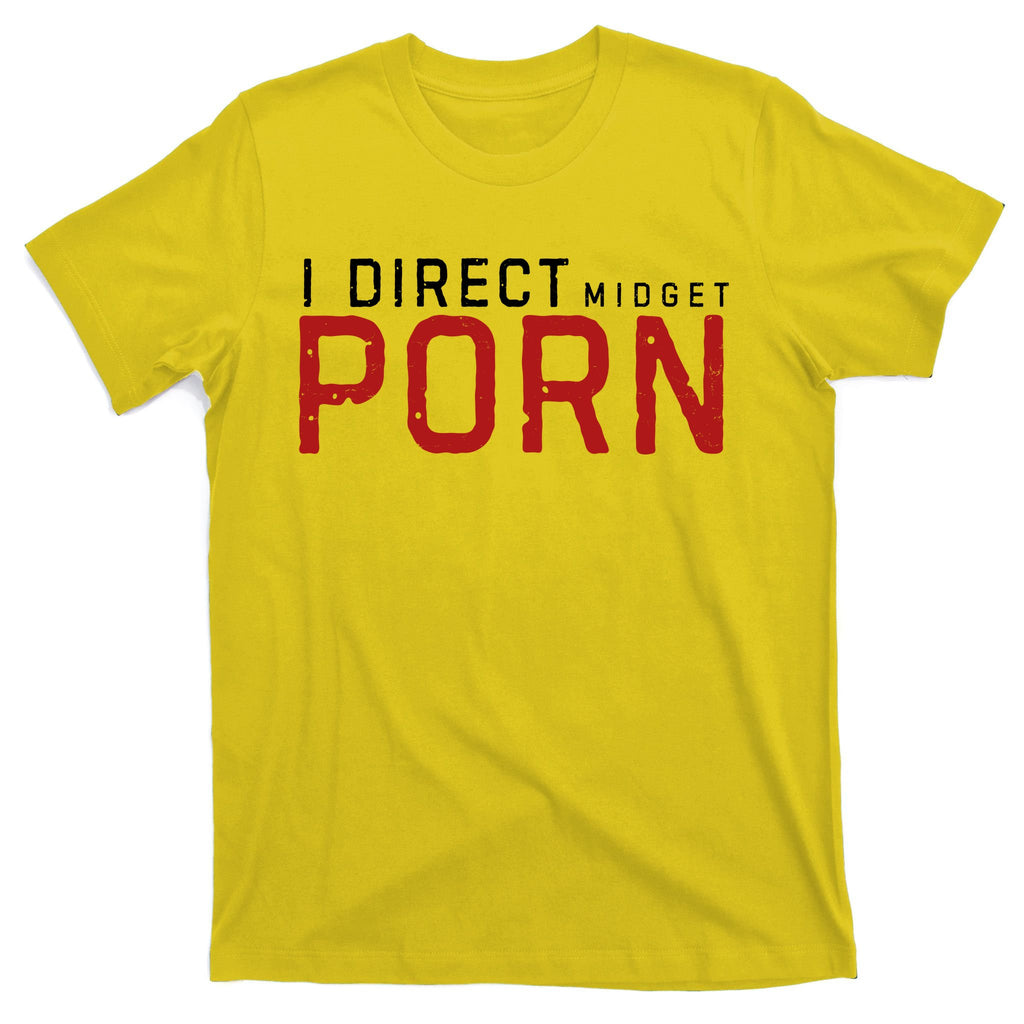 I Direct Midget Porn Funny T-Shirt