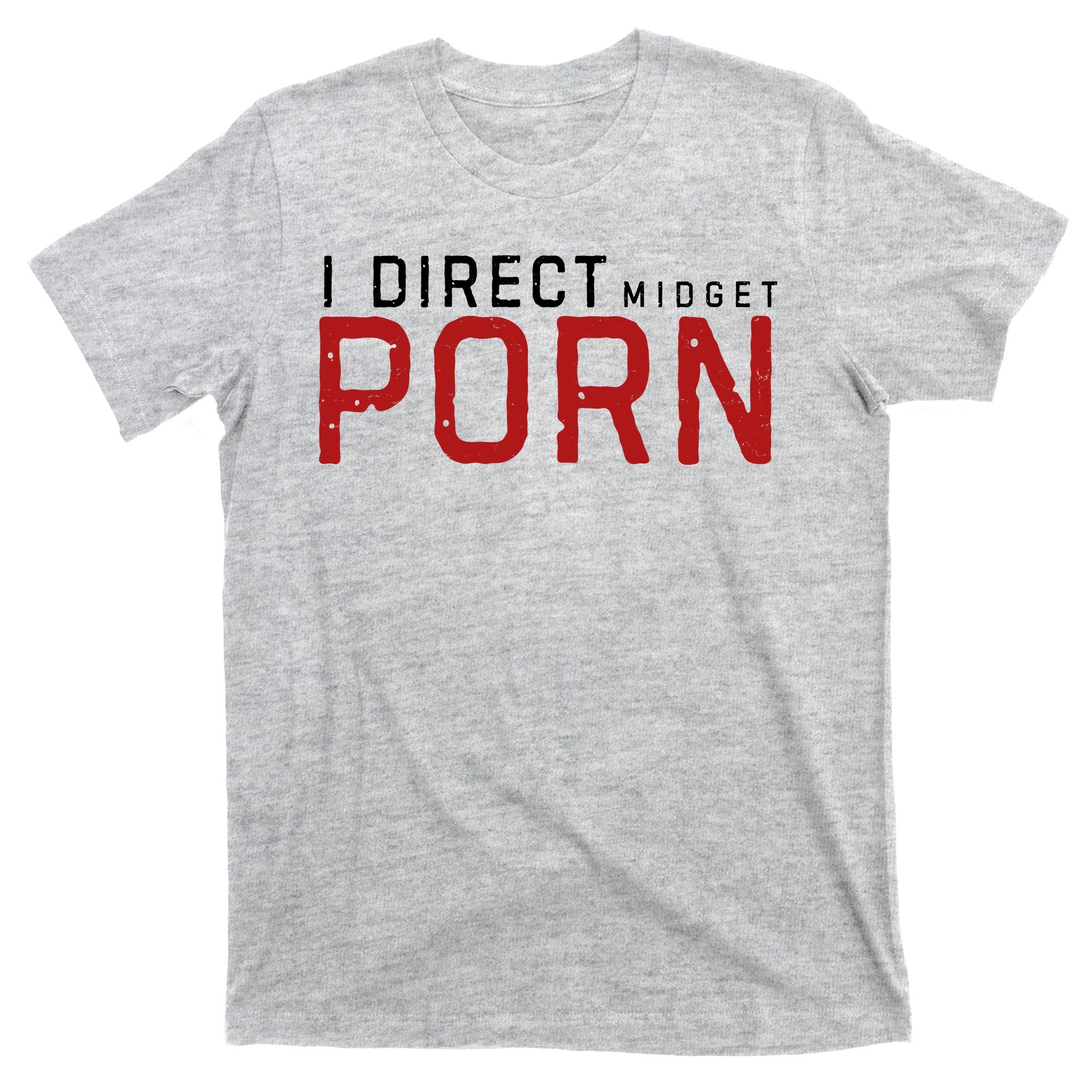 I Direct Midget Porn Funny Adult Humor T-Shirt