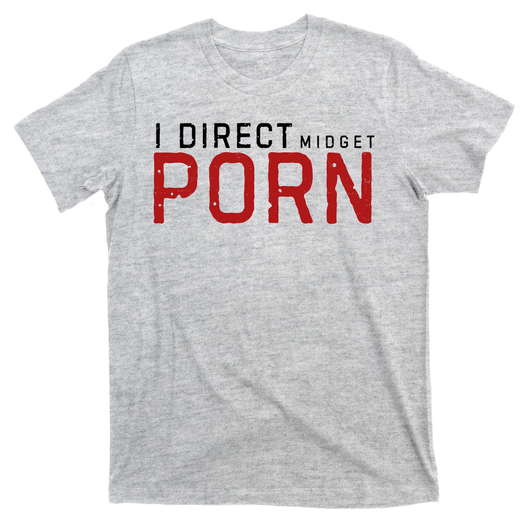 I Direct Midget Porn Funny Adult Humor T-Shirt