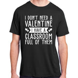 I Dont Need A Valentine I Have A Classroom Full Of Them Teacher Adult ChromaSoft Performance T-Shirt