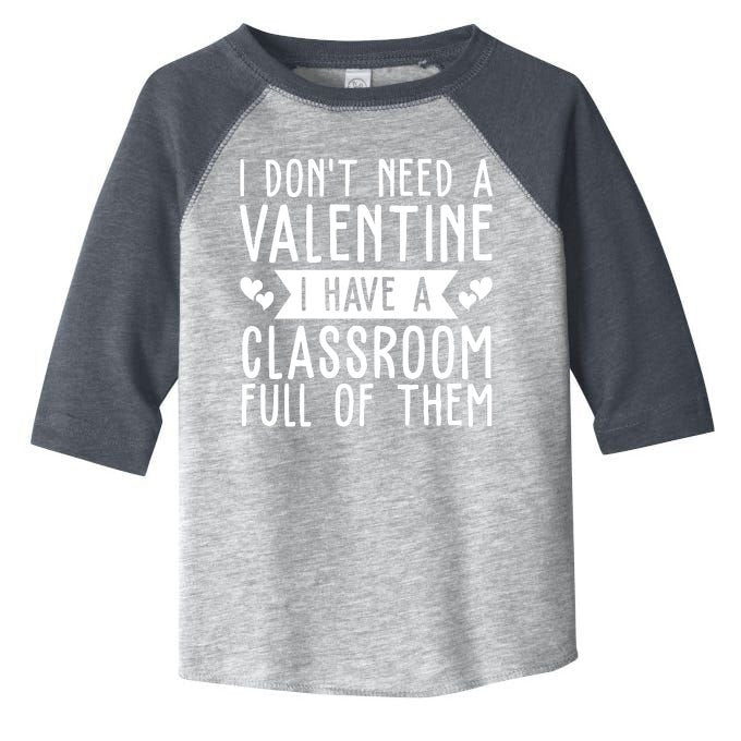 I Dont Need A Valentine I Have A Classroom Full Of Them Teacher Toddler Fine Jersey T-Shirt