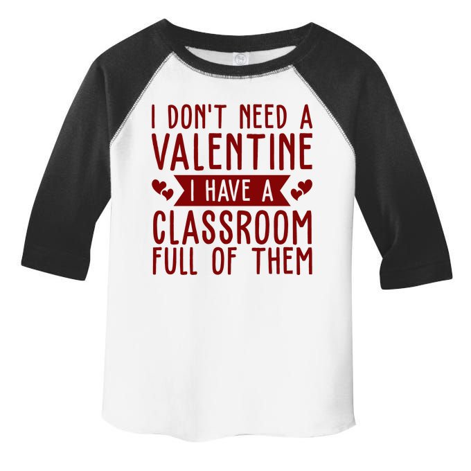 I Dont Need A Valentine I Have A Classroom Full Of Them Teacher Toddler Fine Jersey T-Shirt