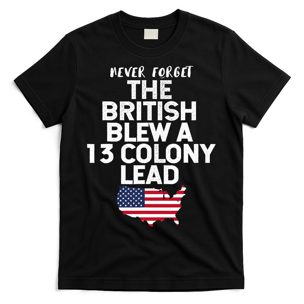 Independence Day The British Blew A Thirteen Colony Lead Funny 4th Of July T-Shirt