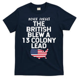 Independence Day The British Blew A Thirteen Colony Lead Funny 4th Of July T-Shirt