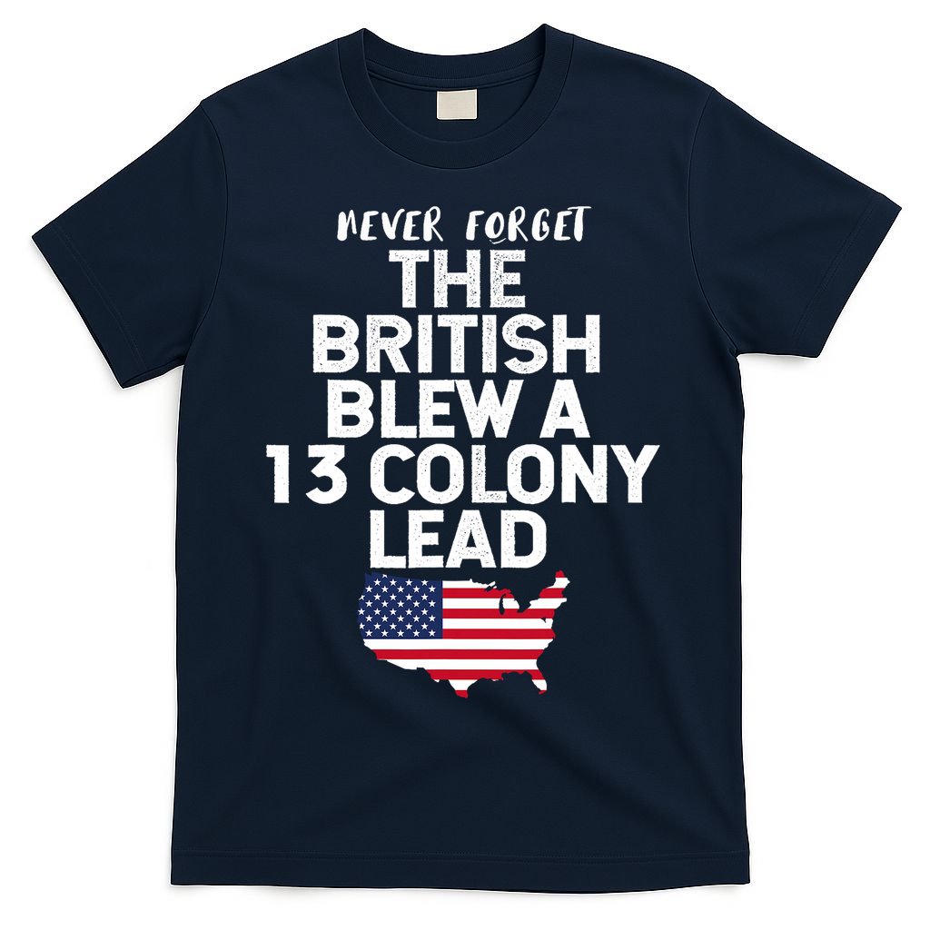 Independence Day The British Blew A Thirteen Colony Lead Funny 4th Of July T-Shirt