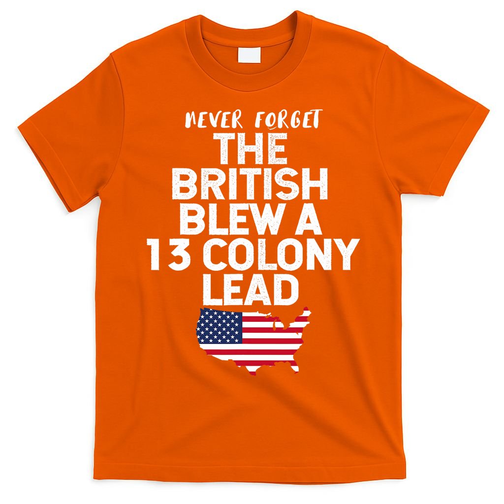Independence Day The British Blew A Thirteen Colony Lead Funny 4th Of July T-Shirt