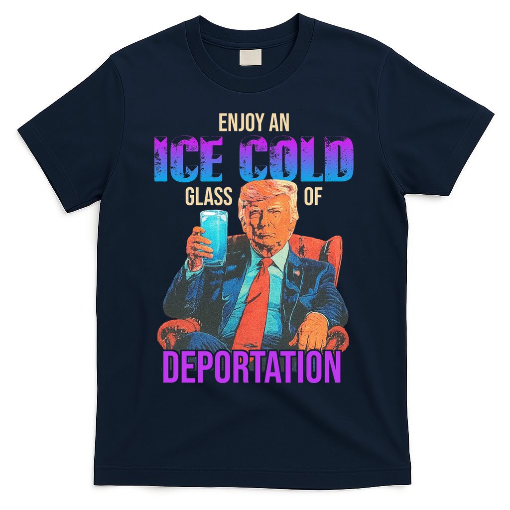 ICE Enjoy An Ice Cold Glass Of Deportation T-Shirt
