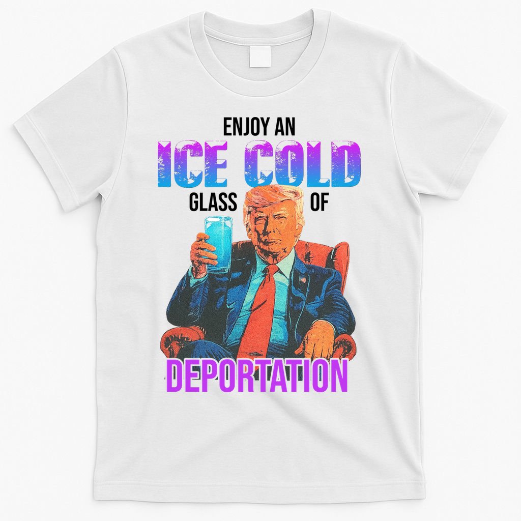ICE Enjoy An Ice Cold Glass Of Deportation T-Shirt