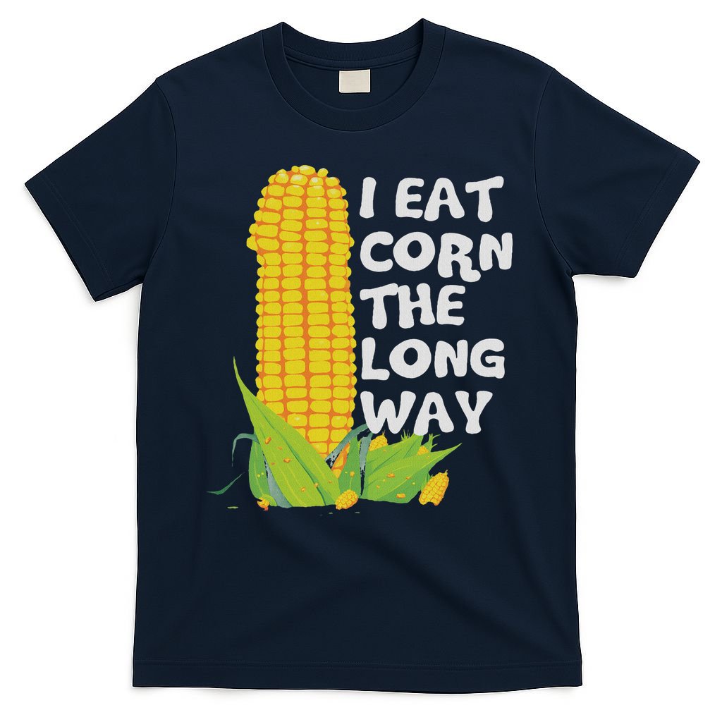 I Eat Corn The Long Way Funny Embarrassing Inappropriate T-Shirt