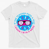 If The Teacher Pops A Test I Know I'm In A Mess T-Shirt