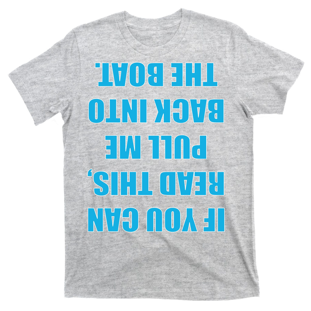 If You Can Read This Pull Me Back Into The Boat T-Shirt