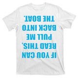 If You Can Read This Pull Me Back Into The Boat T-Shirt