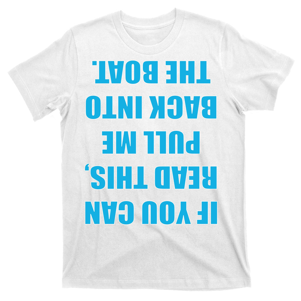 If You Can Read This Pull Me Back Into The Boat T-Shirt