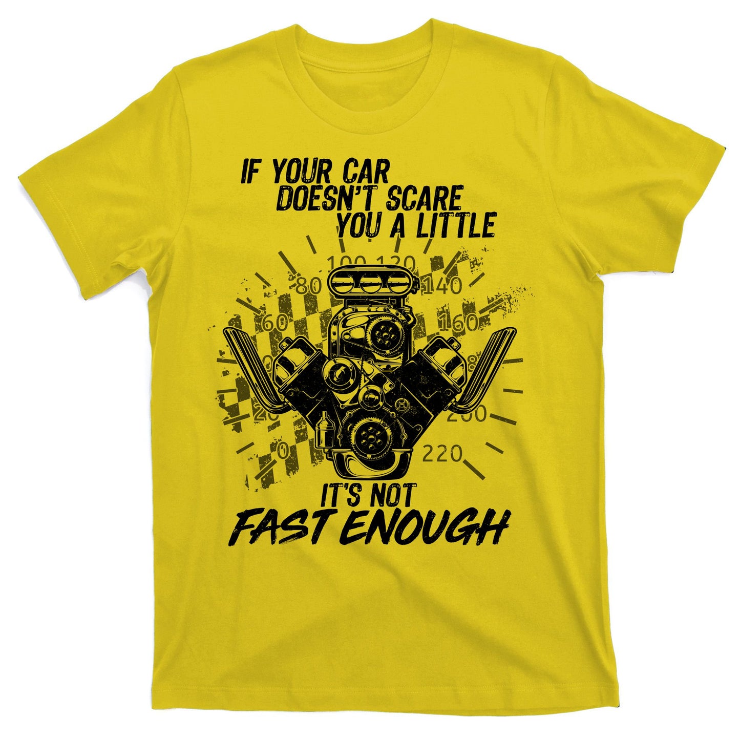 If Your Car Never Scares You t's Not Fast Enough  T-Shirt