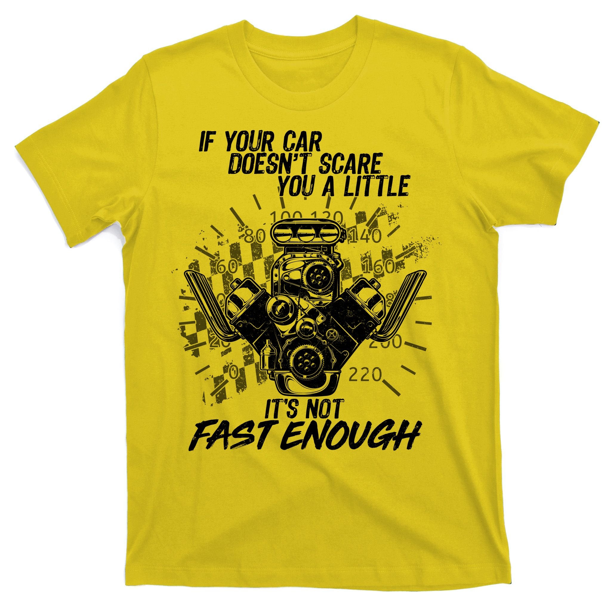 If Your Car Never Scares You t's Not Fast Enough  T-Shirt