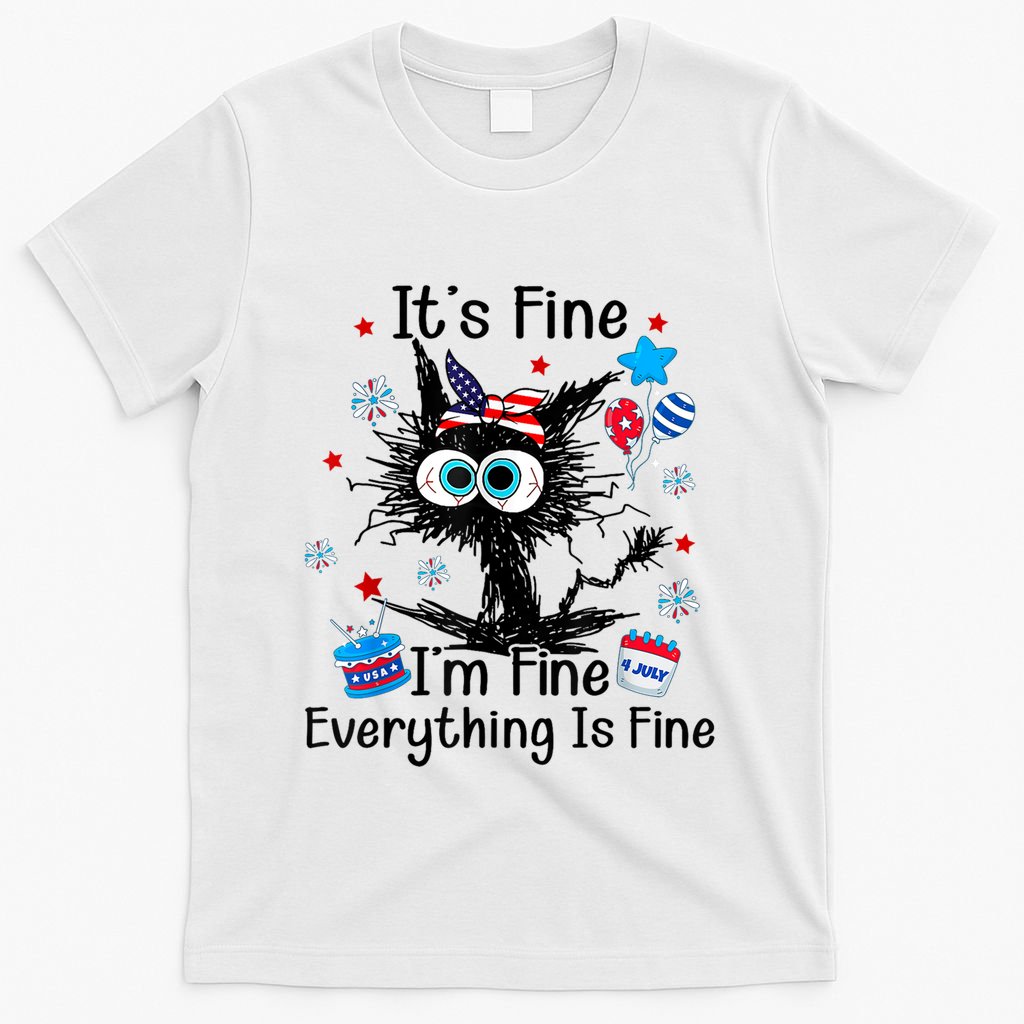 ItS Fine IM Fine Everything Is Fine Black Cat 4th Of July Gift T-Shirt