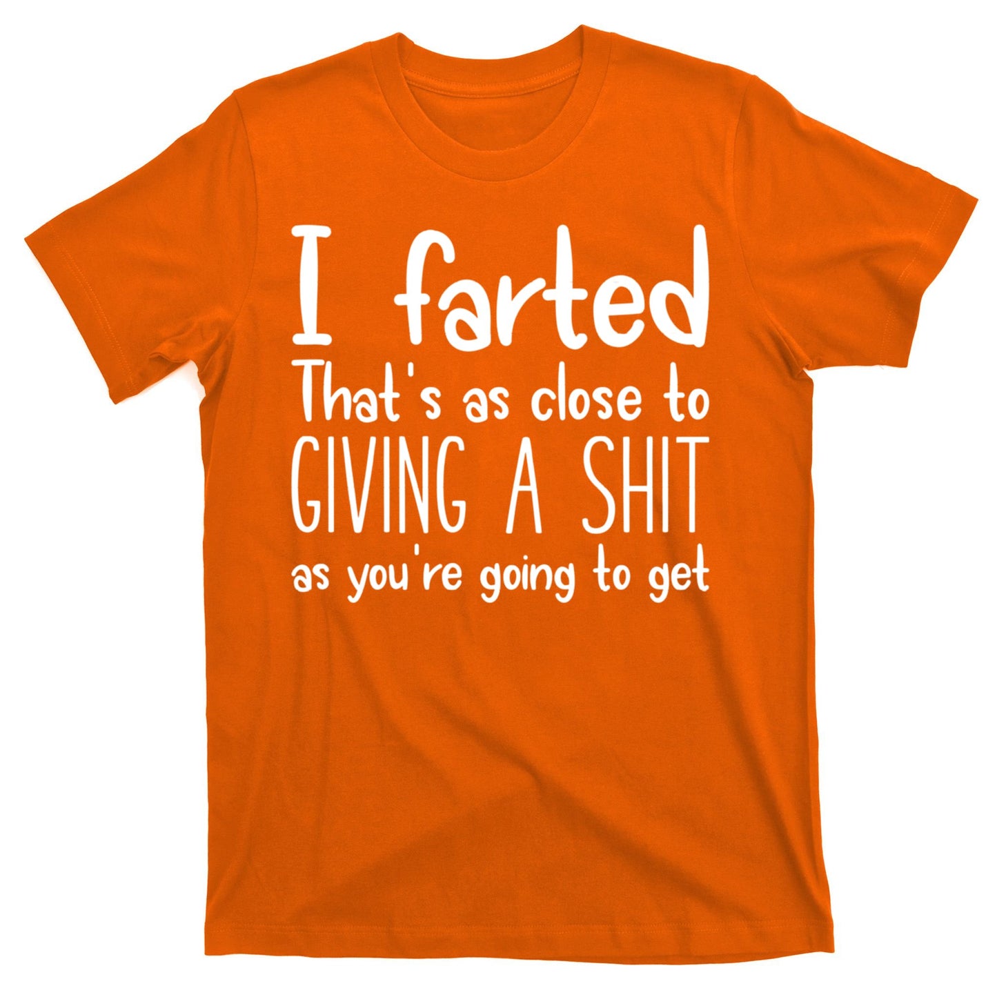 I Farted That's As Close To Giving A Shit T-Shirt