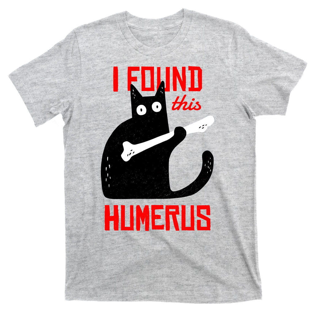 I Found This Humerus Funny Cat Anatomy T-Shirt