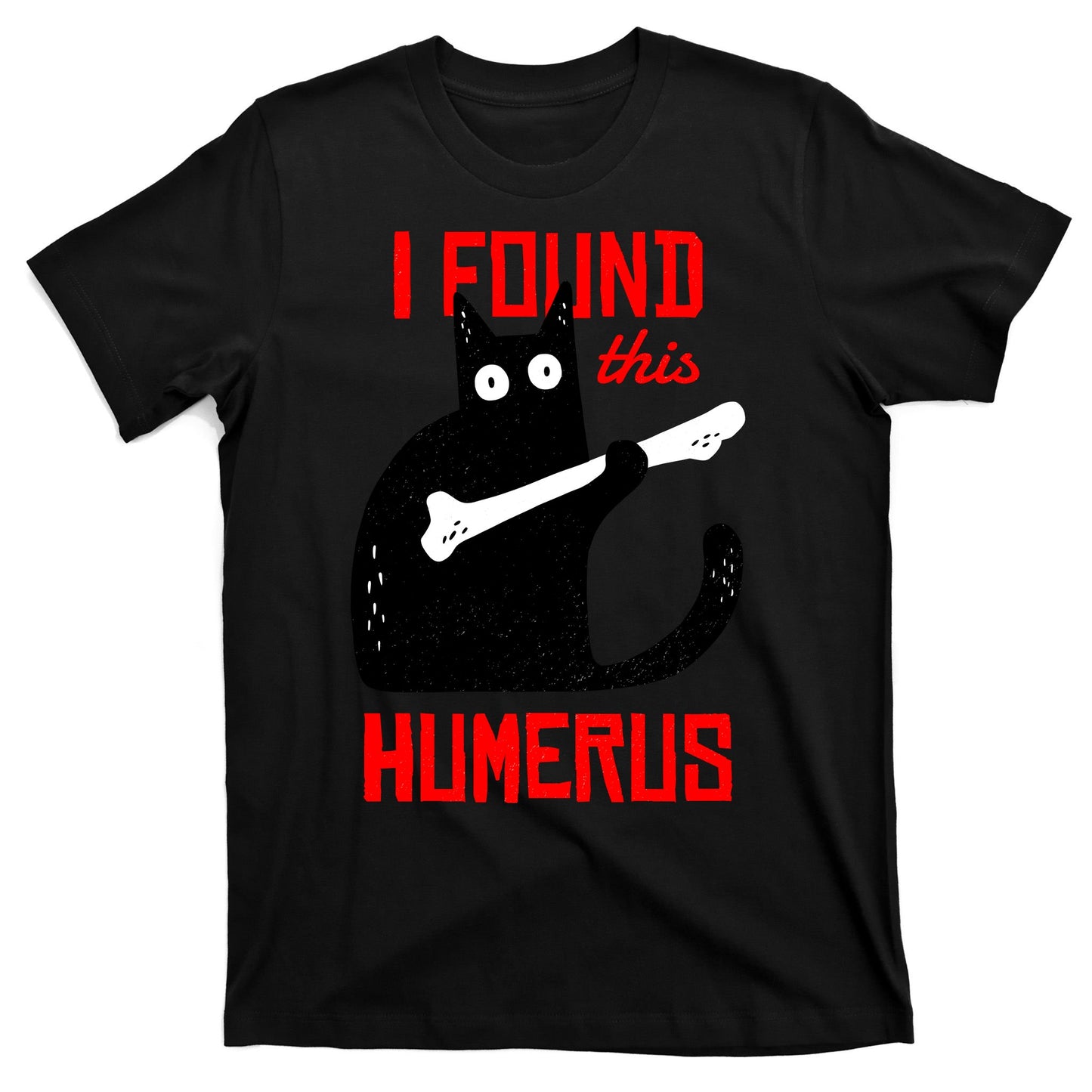 I Found This Humerus Funny Cat Anatomy T-Shirt
