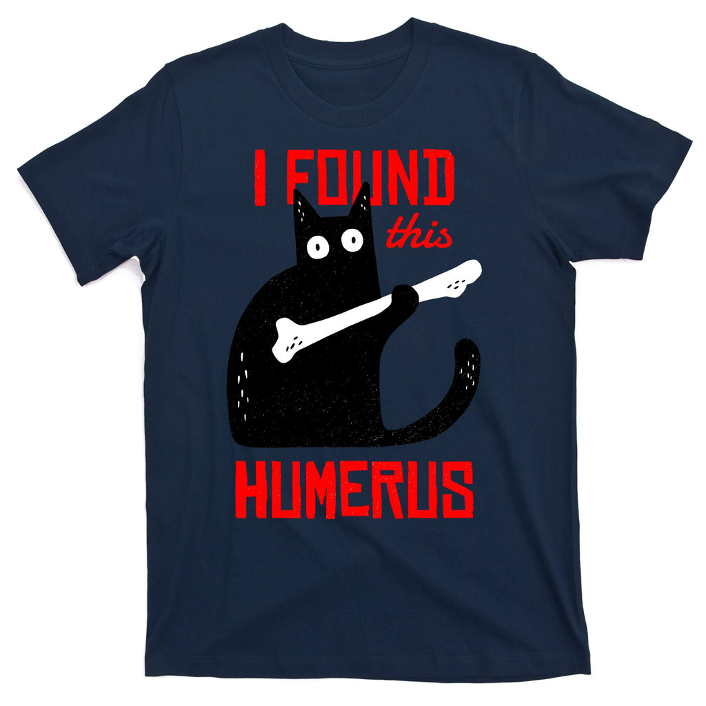 I Found This Humerus Funny Cat Anatomy T-Shirt