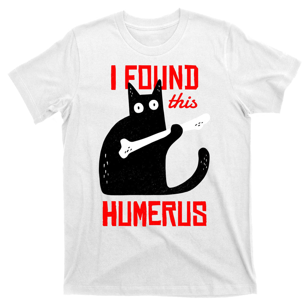 I Found This Humerus Funny Cat Anatomy T-Shirt