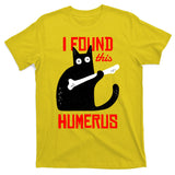 I Found This Humerus Funny Cat Anatomy T-Shirt
