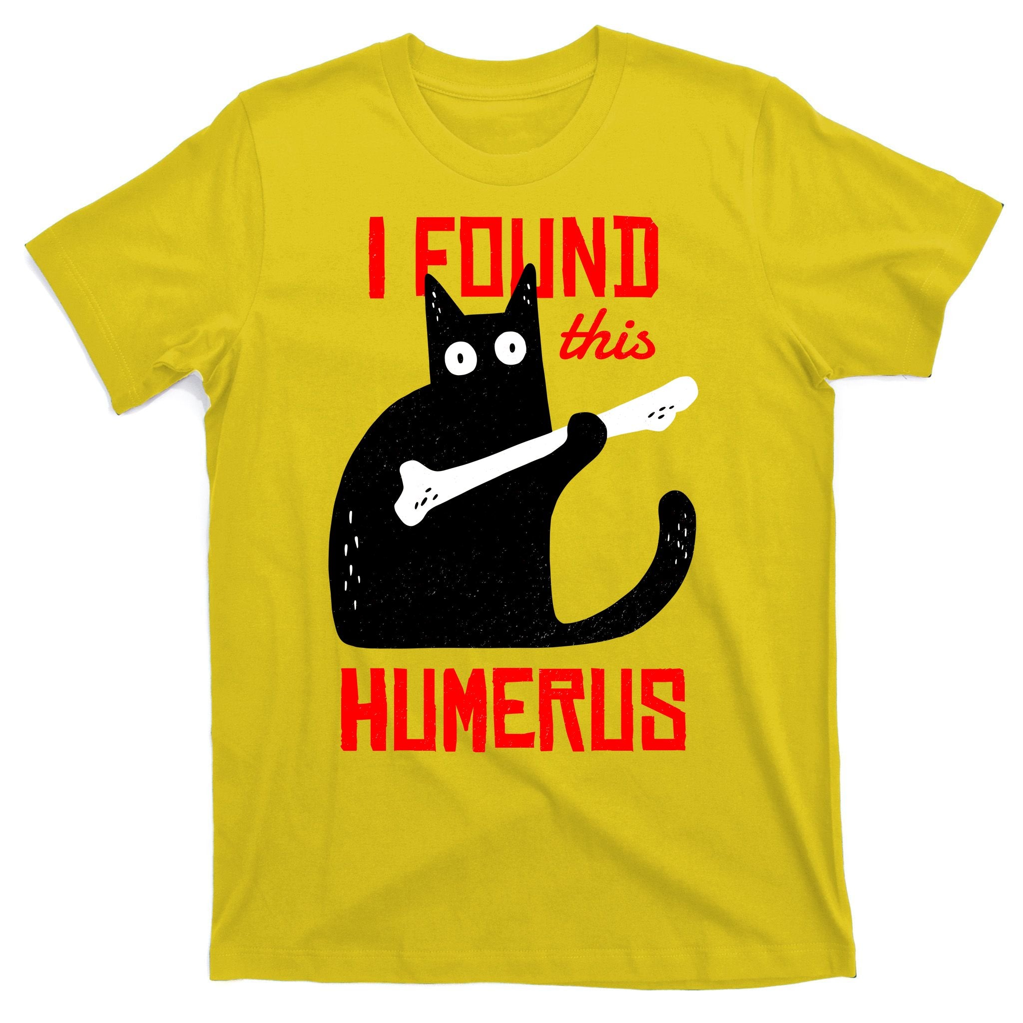 I Found This Humerus Funny Cat Anatomy T-Shirt
