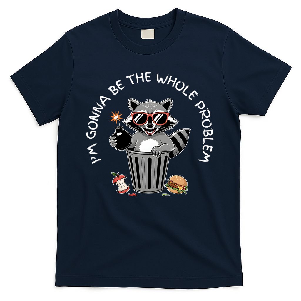 I'm Gonna Be The Whole Problem Funny Raccoon Whole Problem  T-Shirt