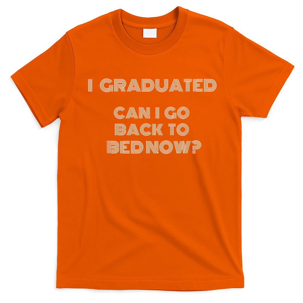 I Graduated Can I Go Back To Bed Now Funny Student School T-Shirt