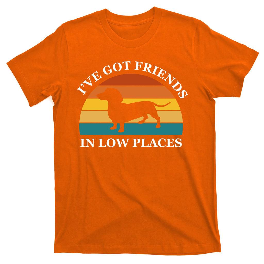 I've Got Friends In Low Places Dachshund Wiener Dog Funny T-Shirt