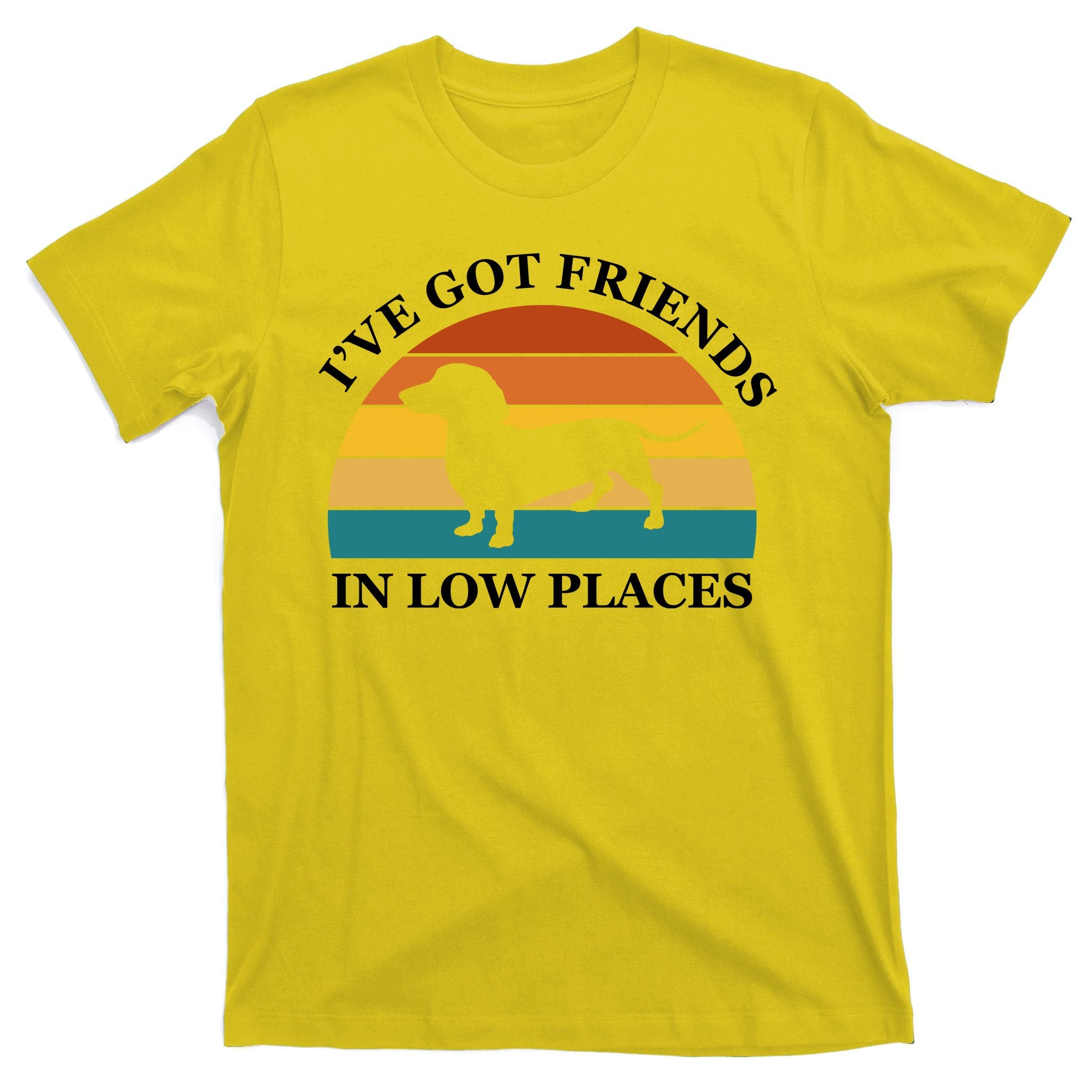 I've Got Friends In Low Places Dachshund Wiener Dog Funny T-Shirt