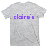 I Got My C**T Pierced At Claires T-Shirt