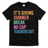 Its Giving Summer Break No Cap Funny Teacher Last Day T-Shirt