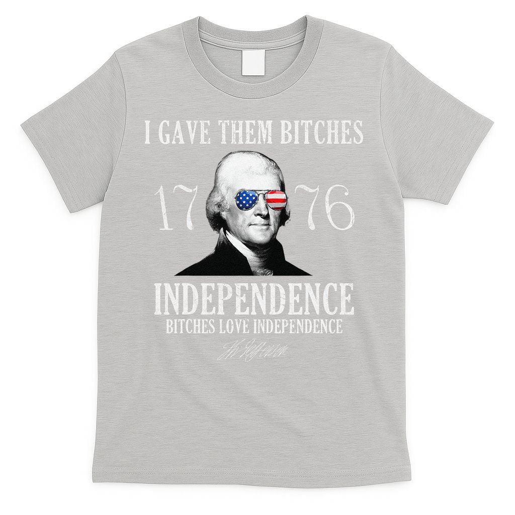 I Gave Them Bitches 1776 Independence Love Independence T-Shirt