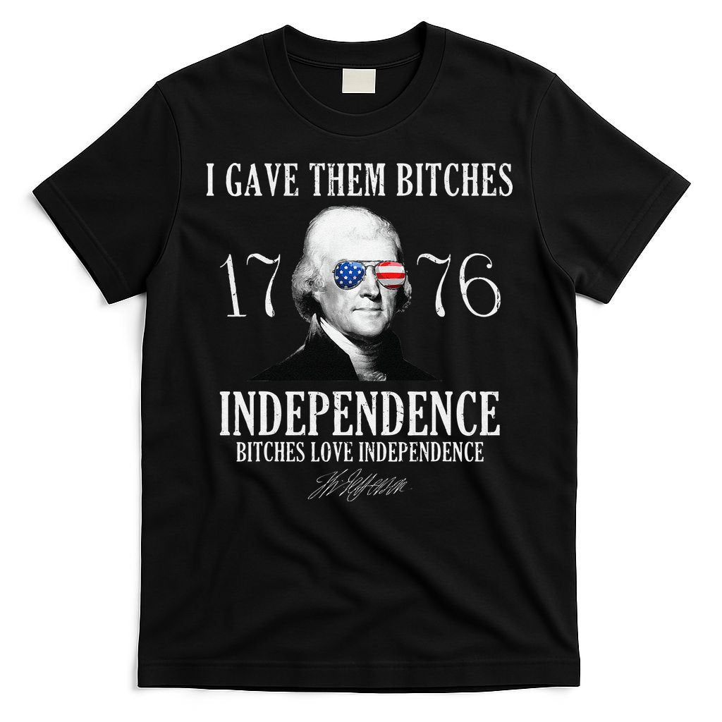 I Gave Them Bitches 1776 Independence Love Independence T-Shirt