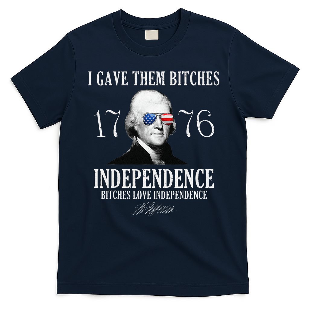 I Gave Them Bitches 1776 Independence Love Independence T-Shirt