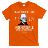 I Gave Them Bitches 1776 Independence Love Independence T-Shirt