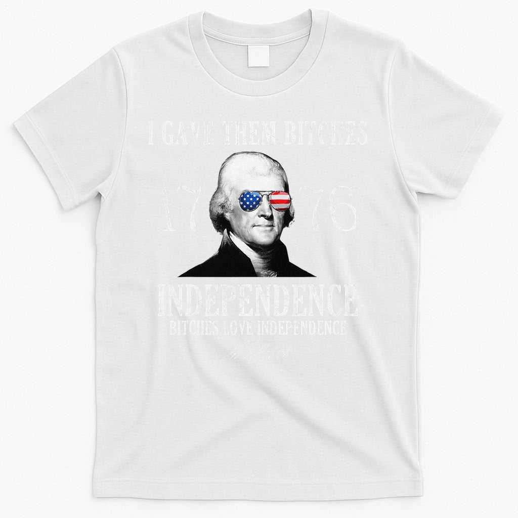 I Gave Them Bitches 1776 Independence Love Independence T-Shirt