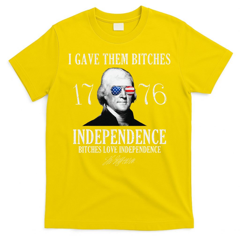 I Gave Them Bitches 1776 Independence Love Independence T-Shirt