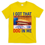 I Got That Dog In Me Funny Hotdogs Combo 4th Of July Dad Mom T-Shirt