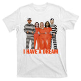 I Have A Dream Funny T-Shirt