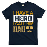 I Have A Hero I Call Him Dad Fathers Day T-Shirt