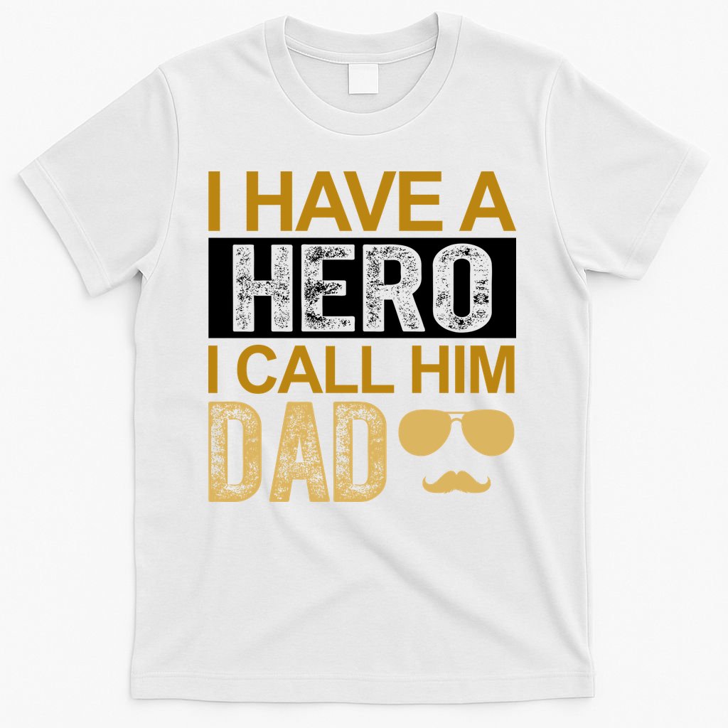 I Have A Hero I Call Him Dad Fathers Day T-Shirt