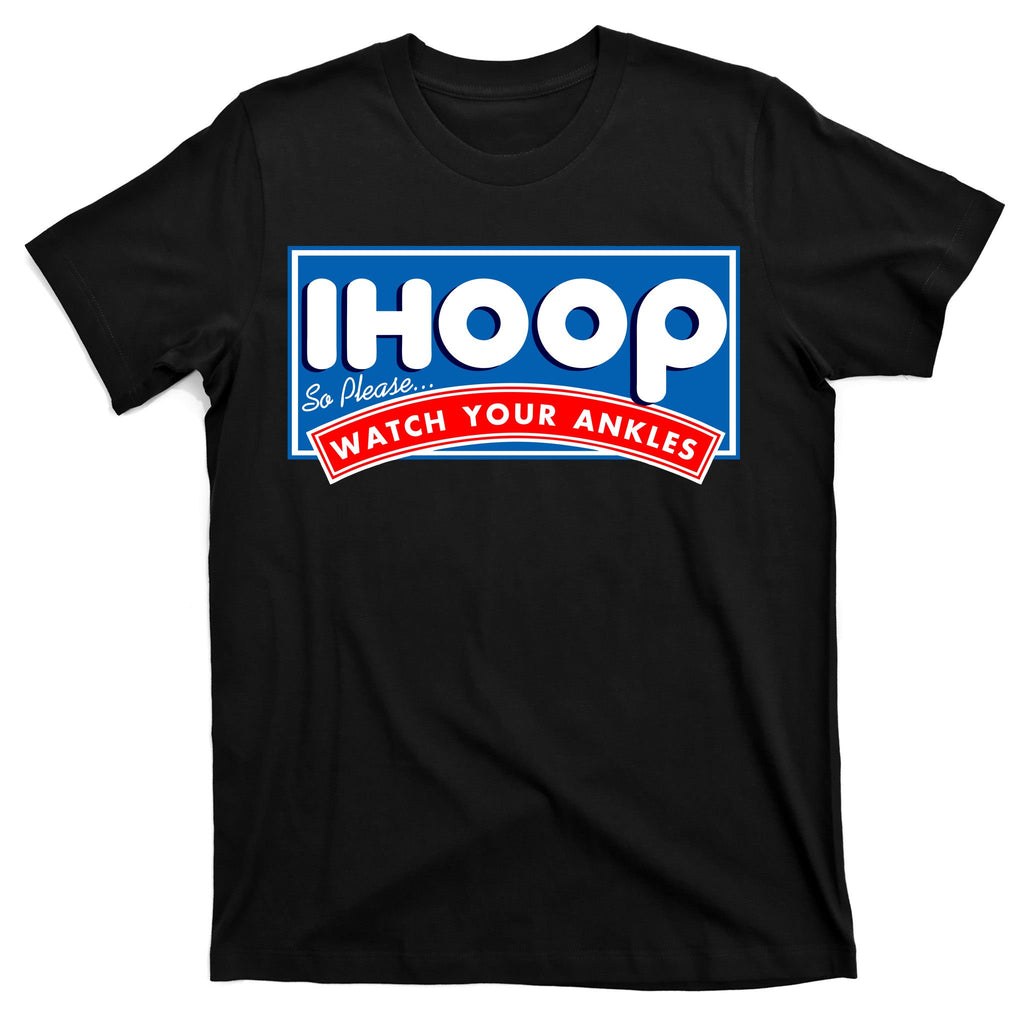 ihoop I Hoop So Please Watch Your Ankles Funny Basketball T-Shirt