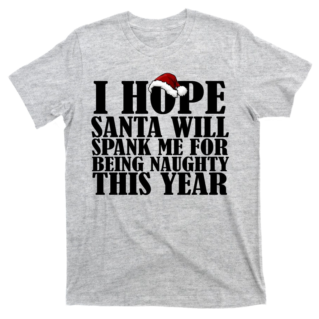 I Hope Santa Will Spank Me For Being Naughty This Year T-Shirt