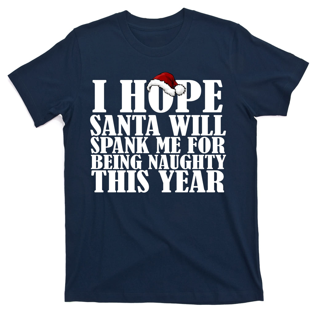 I Hope Santa Will Spank Me For Being Naughty This Year T-Shirt