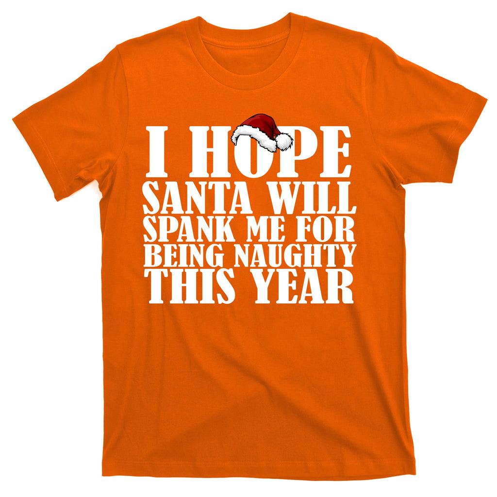 I Hope Santa Will Spank Me For Being Naughty This Year T-Shirt