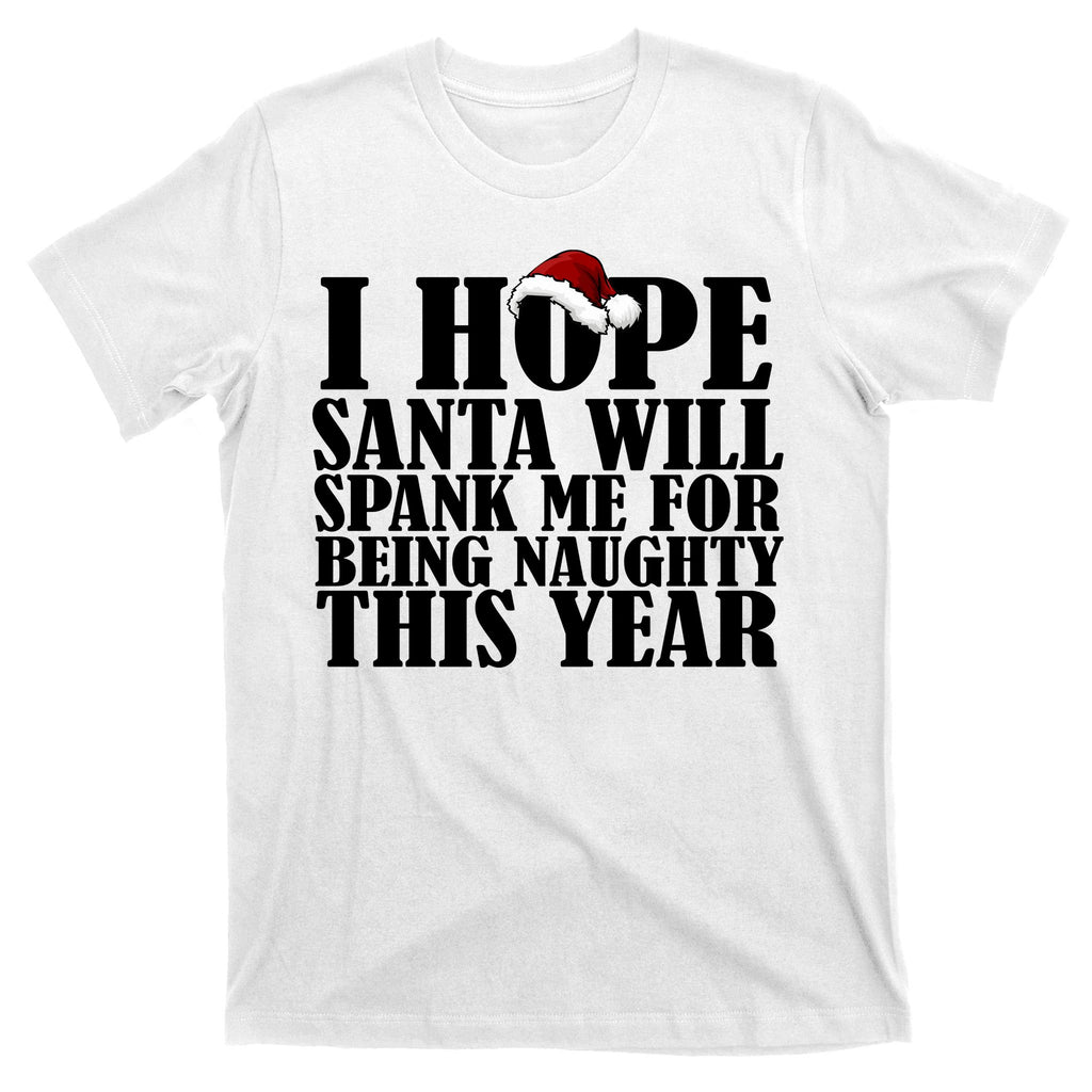 I Hope Santa Will Spank Me For Being Naughty This Year T-Shirt