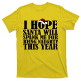 I Hope Santa Will Spank Me For Being Naughty This Year T-Shirt